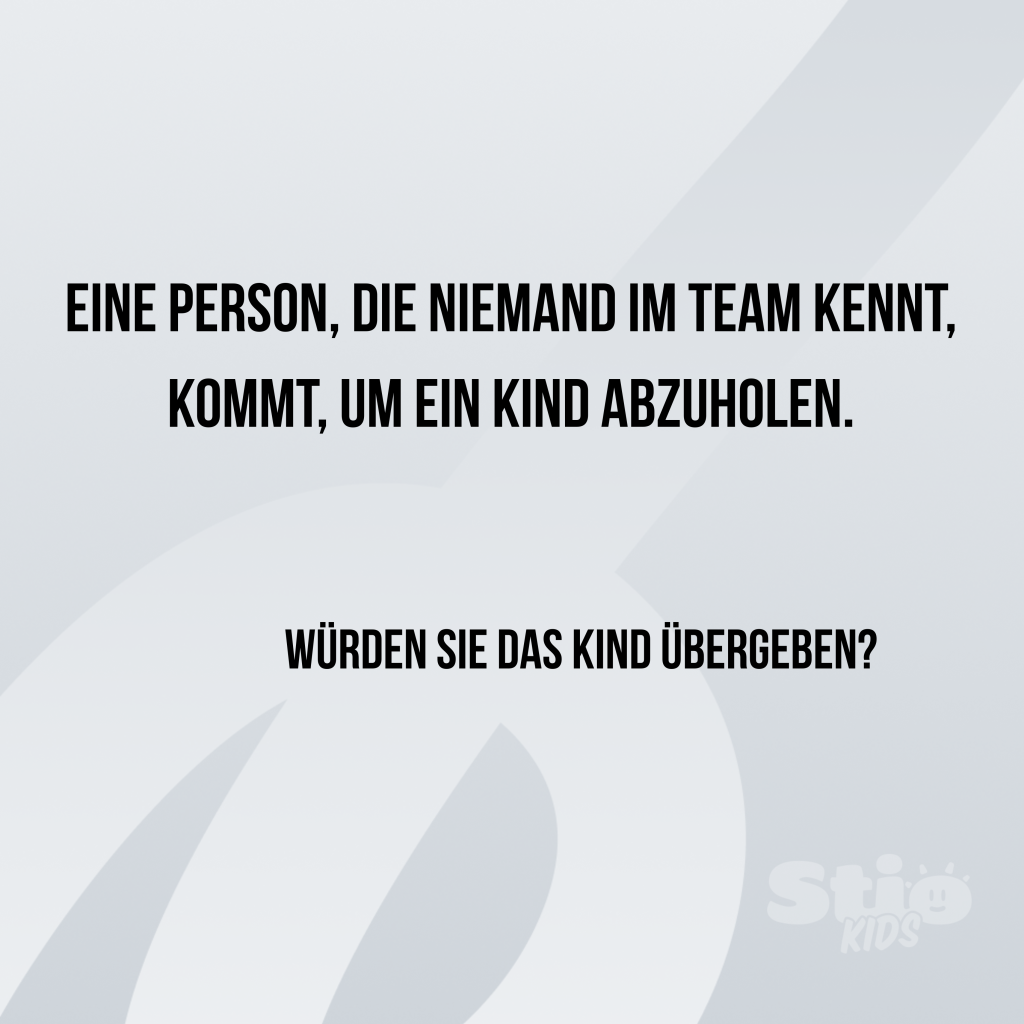 Was passiert, wenn eine Person ein Kind abholen möchte, die die Erzieherin noch nie gesehen hat?